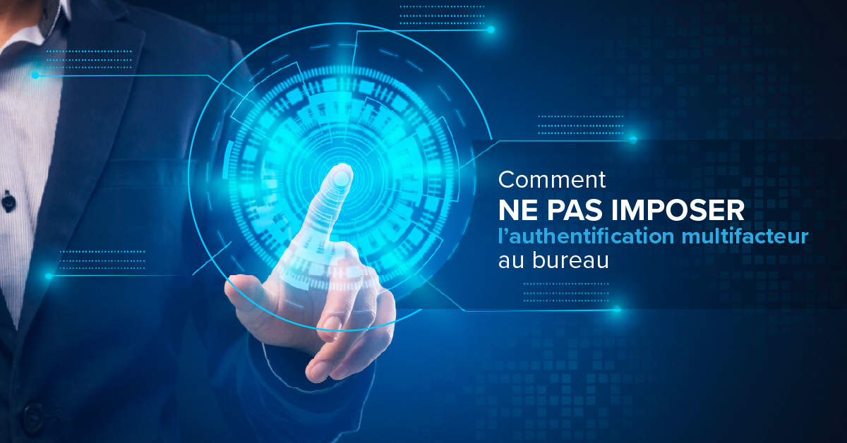 Comment ne pas imposer l'authentification multifacteur au bureau