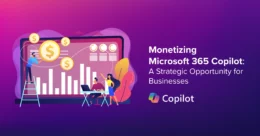 Monetizing Microsoft 365 Copilot: A Strategic Opportunity for Businesses