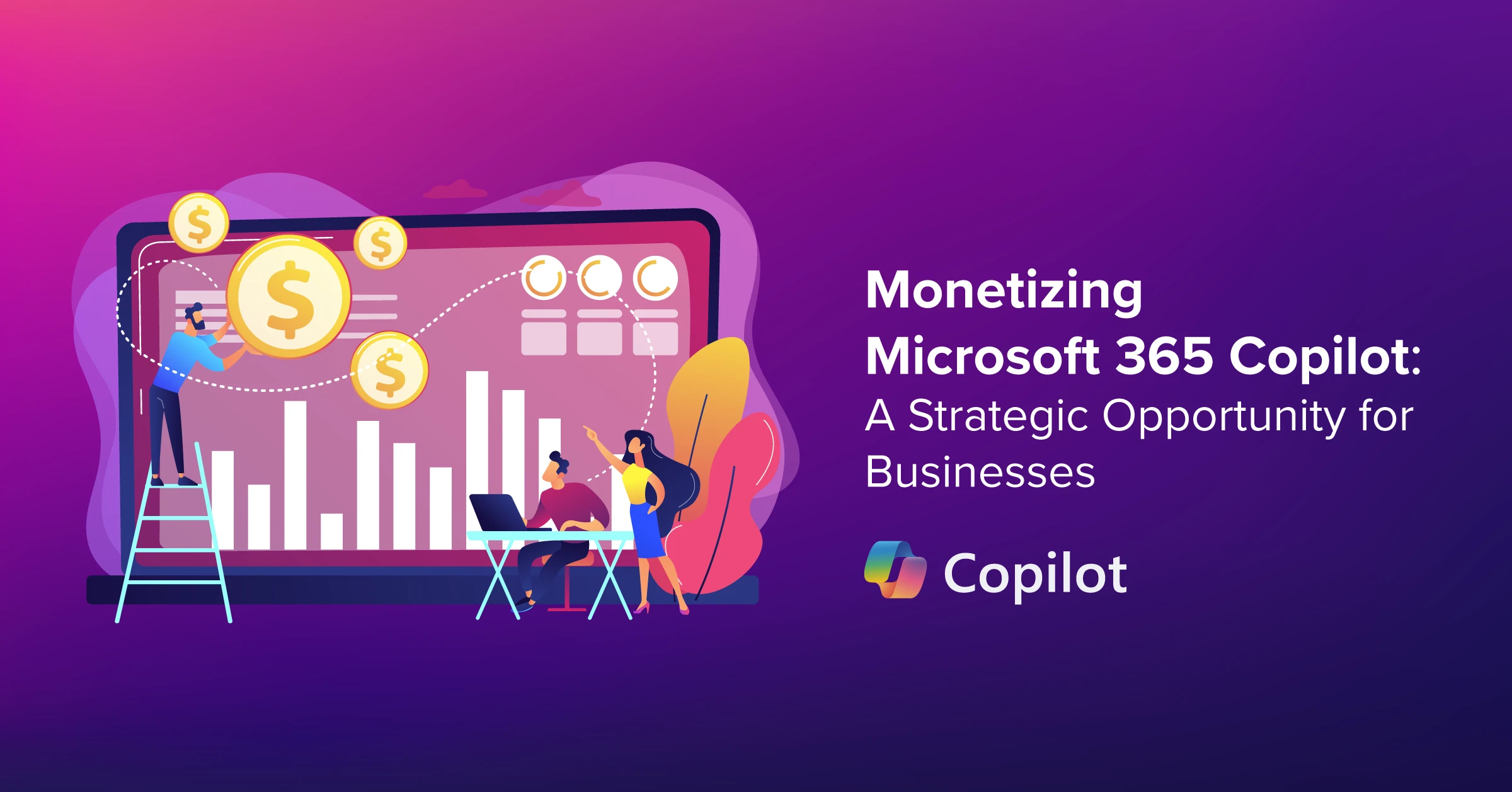 Monetizing Microsoft 365 Copilot: A Strategic Opportunity for Businesses