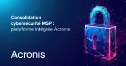 consolidation cybersécurité MSP plateforme intégrée