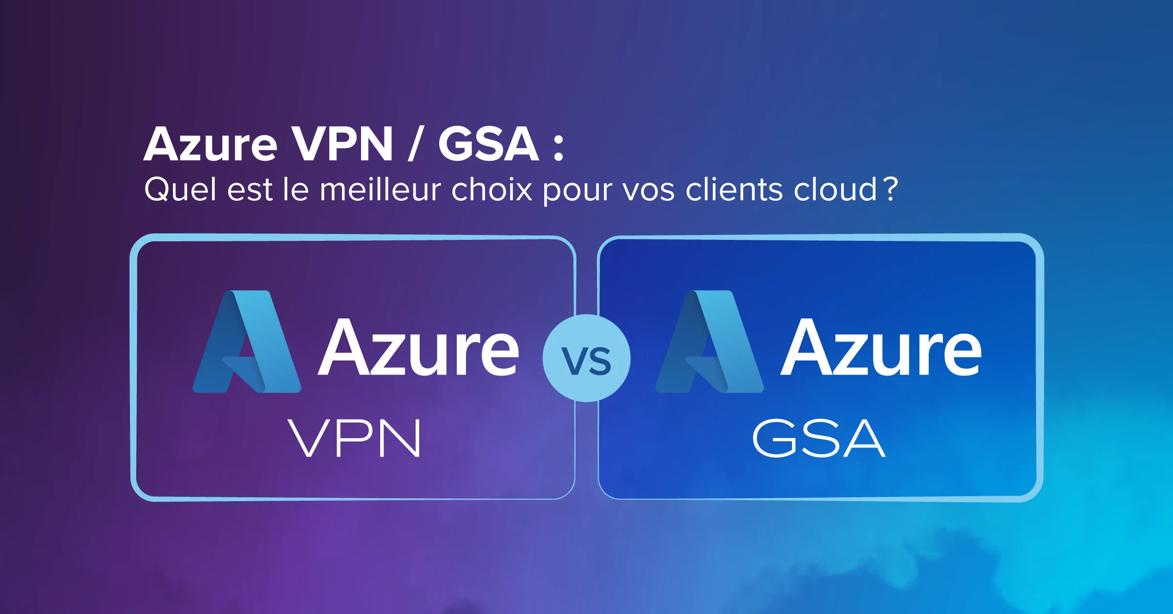 comparatif entre Azure VPN et Azure GSA pour la transformation numérique des PME
